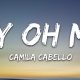 Oh My Camila Cabello Lyrics